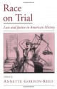 Race on Trial: Law and Justice in American History (Viewpoints on American Culture) - Annette Gordon-Reed