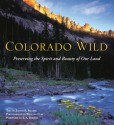 Colorado Wild: Preserving the Spirit and Beauty of Our Land - Judith B. Sellers, Willard Clay, T.A. Barron