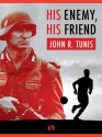 His Enemy, His Friend - John R. Tunis