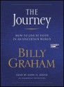 The Journey : How to Live by Faith in an Uncertain World - Billy Graham, John H. Mayer