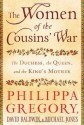 The Women of the Cousins' War: The Duchess, the Queen, and the King's Mother - Philippa Gregory, Michael Jones, David Baldwin