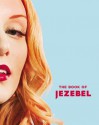 The Book of Jezebel: An Illustrated Encyclopedia of Lady Things - Anna Holmes