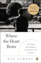 Where the Heart Beats: John Cage, Zen Buddhism, and the Inner Life of Artists - Kay Larson