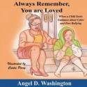 Always Remember You Are Loved: When a Child Seeks Guidance on Cyber and Peer Bullying - Angel D. Washington, Curtis Perry