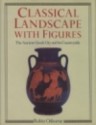 Classical Landscape with Figures: The Ancient Greek City & Its Countryside - Robin Osborne