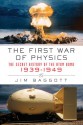 The First War of Physics: The Secret History of the Atom Bomb, 1939-1949 - Jim Baggott