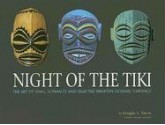 Night of the Tiki: The Art of Shag, Schmaltz, and Selected Primitive Oceanic Carving - Douglas A. Nason, Doug Harvey, Jeff Fox