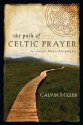 The Path of Celtic Prayer: An Ancient Way to Everyday Joy - Calvin Miller