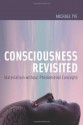 Consciousness Revisited: Materialism without Phenomenal Concepts (Representation and Mind series) - Michael Tye