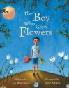 Boy Who Grew Flowers PB, The - Jen Wojtowicz, Steve Adams