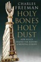 Holy Bones, Holy Dust: How Relics Shaped the History of Medieval Europe - Charles Freeman