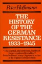 The History Of The German Resistance 1933-1945 - Peter Hoffmann