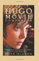 The Hugo Movie Companion: A Behind the Scenes Look at How a Beloved Book Became a Major Motion Picture - Brian Selznick