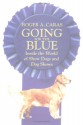 Going for the Blue: Inside the World of Show Dogs and Dog Shows - Roger A. Caras