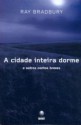 A Cidade Inteira Dorme - Ray Bradbury, Deisa Chamahum Chaves