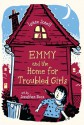 Emmy And The Home For Troubled Girls - Lynne Jonell