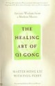 The Healing Art of Qi Gong: Ancient Wisdom from a Modern Master - Hong Liu, Paul Perry