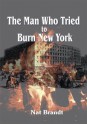 The Man Who Tried to Burn New York - Nat Brandt