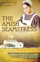 The Amish Seamstress (The Women of Lancaster County) - Mindy Starns Clark, Leslie Gould