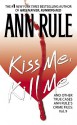 Kiss Me, Kill Me: And Other True Cases - Ann Rule