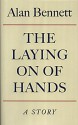 The Laying On Of Hands - Alan Bennett