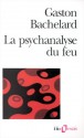 La psychanalyse du feu - Gaston Bachelard