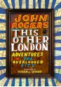 This Other London: Adventures in the Overlooked City - John Rogers