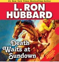 Death Waits at Sundown (Audio) - L. Ron Hubbard, Fred Tatasciore, Shannon Evans, Taron Lexton