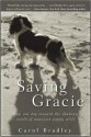 Saving Gracie: How One Dog Escaped the Shadowy World of American Puppy Mills - Carol Bradley