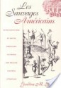 Les Sauvages Am Ricains: Representations of Native Americans in French and English Colonial Literature - Gordon M. Sayre