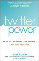 Twitter Power: How to Dominate Your Market - Joel Comm, Anthony Robbins, Erik Synnestvedt