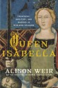 Queen Isabella: Treachery, Adultery, and Murder in Medieval England - Alison Weir, Lisette Lecat