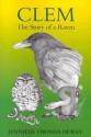 Clem: The Story of a Raven - Jennifer Owings Dewey