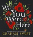 Wish You Were Here - Graham Swift, To Be Announced