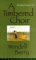 A Timbered Choir: The Sabbath Poems, 1979-1997 - Wendell Berry