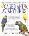 The Ultimate Encyclopedia of Caged & Aviary Birds - David Alderton