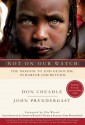 Not on Our Watch: The Mission to End Genocide in Darfur and Beyond - Don Cheadle, John Prendergast