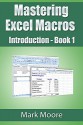 Mastering Excel Macros: Introduction (Book 1) - Mark Moore