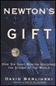 Newton's Gift: How Sir Isaac Newton Unlocked the System of the World - David Berlinski