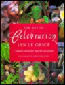 The Art of Celebration: Creative Ideas for Special Occasions - Lyn Le Grice, Christopher Baker