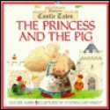 Princess and the Pig: Castle Tales Series - Heather Amery, Stephen Cartwright