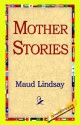 Mother Stories - Maud Lindsay