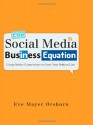 The Social Media Business Equation: Using Online Connections to Grow Your Bottom Line - Eve Mayer Orsburn