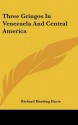 Three Gringos in Venezuela and Central America - Richard Harding Davis