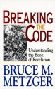 Breaking the Code: Understanding the Book of Revelation - Bruce M. Metzger