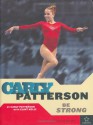 Carly Patterson: Be Strong (Positively for Kids Books: Gymnastics) - Carly Patterson, Clint Kelly