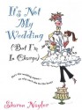 It's Not My Wedding (but I'm In Charge) - Sharon Naylor