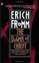 The Dogma of Christ & Other Essays on Religion, Psychology & Culture - Erich Fromm