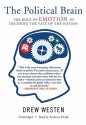 The Political Brain: The Role of Emotion in Deciding the Fate of the Nation - Drew Westen, Anthony Heald