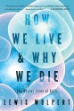 How We Live and Why We Die: The Secret Lives of Cells: The Secret Lives of Cells - Lewis Wolpert